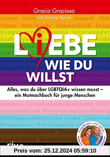 L(i)ebe, wie du willst: Alles, was du über LGBTQIA+ wissen musst – ein Mutmachbuch für junge Menschen. Queere Aufklärung