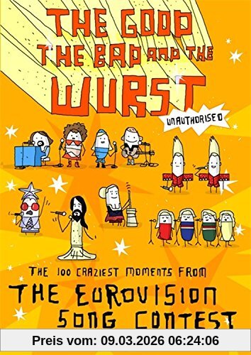 Geoff Tibballs The Good, The Bad And The Wurst, The 100 Craziest Moments From The Eurovision Song Contest