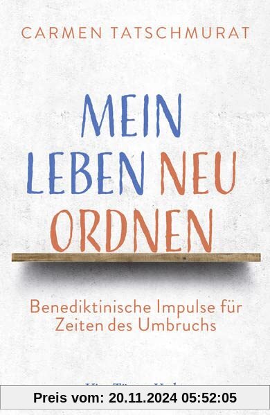 Mein Leben neu ordnen. Benediktinische Impulse für Zeiten des Umbruchs