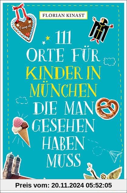 111 Orte für Kinder in München, die man gesehen haben muss: Reiseführer