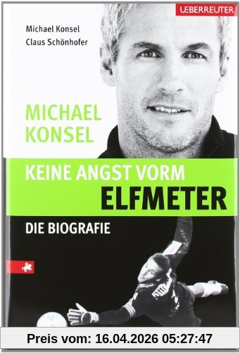 Keine Angst vorm Elfmeter: Michael Konsel Die Biografie