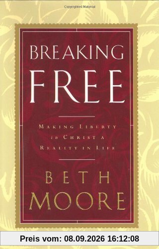 Breaking Free: Making Liberty in Christ a Reality in Life