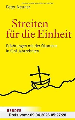 Streiten für die Einheit: Erfahrungen mit der Ökumene in fünf Jahrzehnten