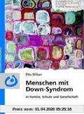 Menschen mit Down-Syndrom in Familie, Schule und Gesellschaft: Ein Ratgeber für Eltern und Fachleute