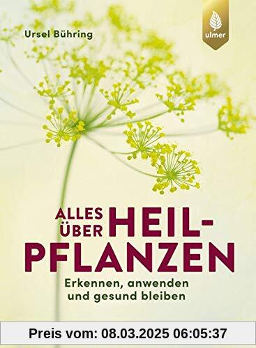 Alles über Heilpflanzen: Erkennen, anwenden und gesund bleiben. Das Standardwerk – 5. Auflage – komplett aktualisiert un