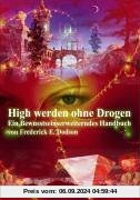 High werden ohne Drogen: Ein Bewusstseinserweiterndes Handbuch