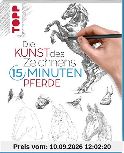 Die Kunst des Zeichnens 15 Minuten - Pferde: Mit gezieltem Training in 15 Minuten zum Zeichenprofi