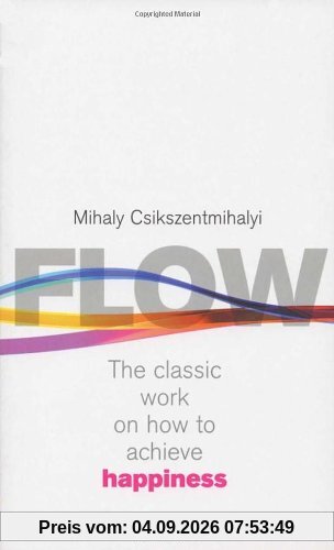 Flow: The Psychology of Happiness: The Classic Work on How to Achieve Happiness