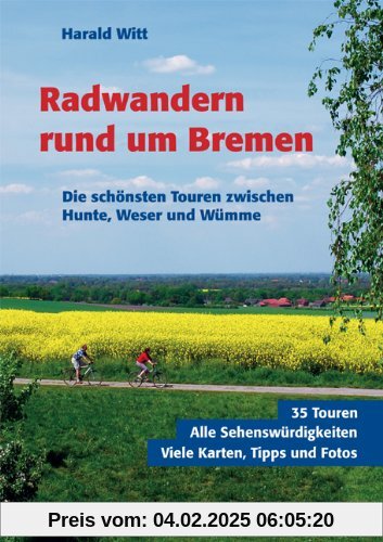 Radwandern rund um Bremen. Die schönsten Touren zwischen Hunte, Weser und Wümme.