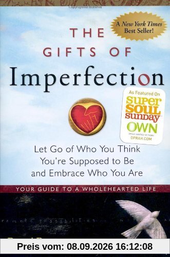 The Gifts of Imperfection: Let Go of Who You Think You're Supposed to Be and Embrace Who You Are