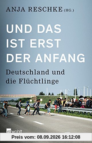 Und das ist erst der Anfang: Deutschland und die Flüchtlinge