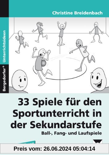 33 Sportspiele für die Sekundarstufe: Ball-, Fang- und Laufspiele für den Sportunterricht in der Sekundarstufe (5. bis 1