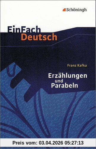 EinFach Deutsch Textausgaben: Franz Kafka: Erzählungen und Parabeln: Gymnasiale Oberstufe