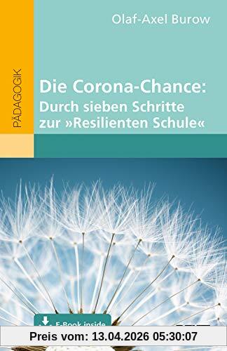 Die Corona-Chance: Durch sieben Schritte zur »Resilienten Schule«: Mit E-Book inside