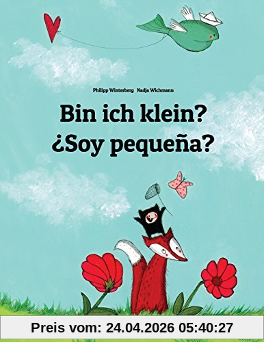 Bin ich klein? ¿Soy pequeña?: Kinderbuch Deutsch-Spanisch (zweisprachig/bilingual)