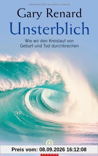 Unsterblich: Wie wir den Kreislauf von Geburt und Tod durchbrechen