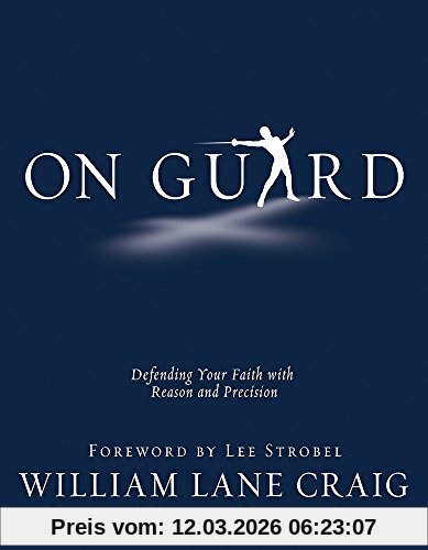Craig, William Lane On Guard, Defending Your Faith With Reason And Precision