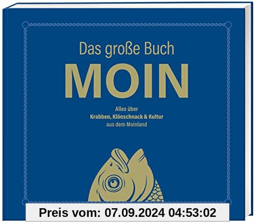 Das große Buch MOIN - Alles über Krabben, Klönschnack & Kultur aus dem Moinland: Bestes Buch über den Norden für Kenner 