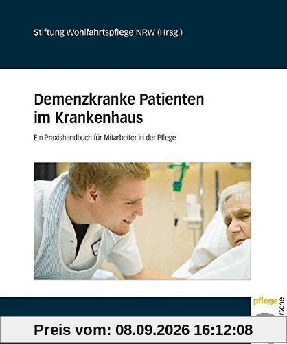 Demenzkranke Patienten im Krankenhaus. Ein Praxishandbuch für Mitarbeiter in der Pflege