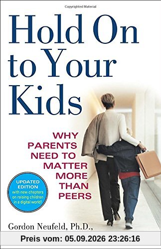 Hold On to Your Kids: Why Parents Need to Matter More Than Peers