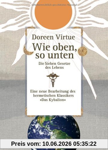 Wie oben, so unten: Die Sieben Gesetze des Lebens