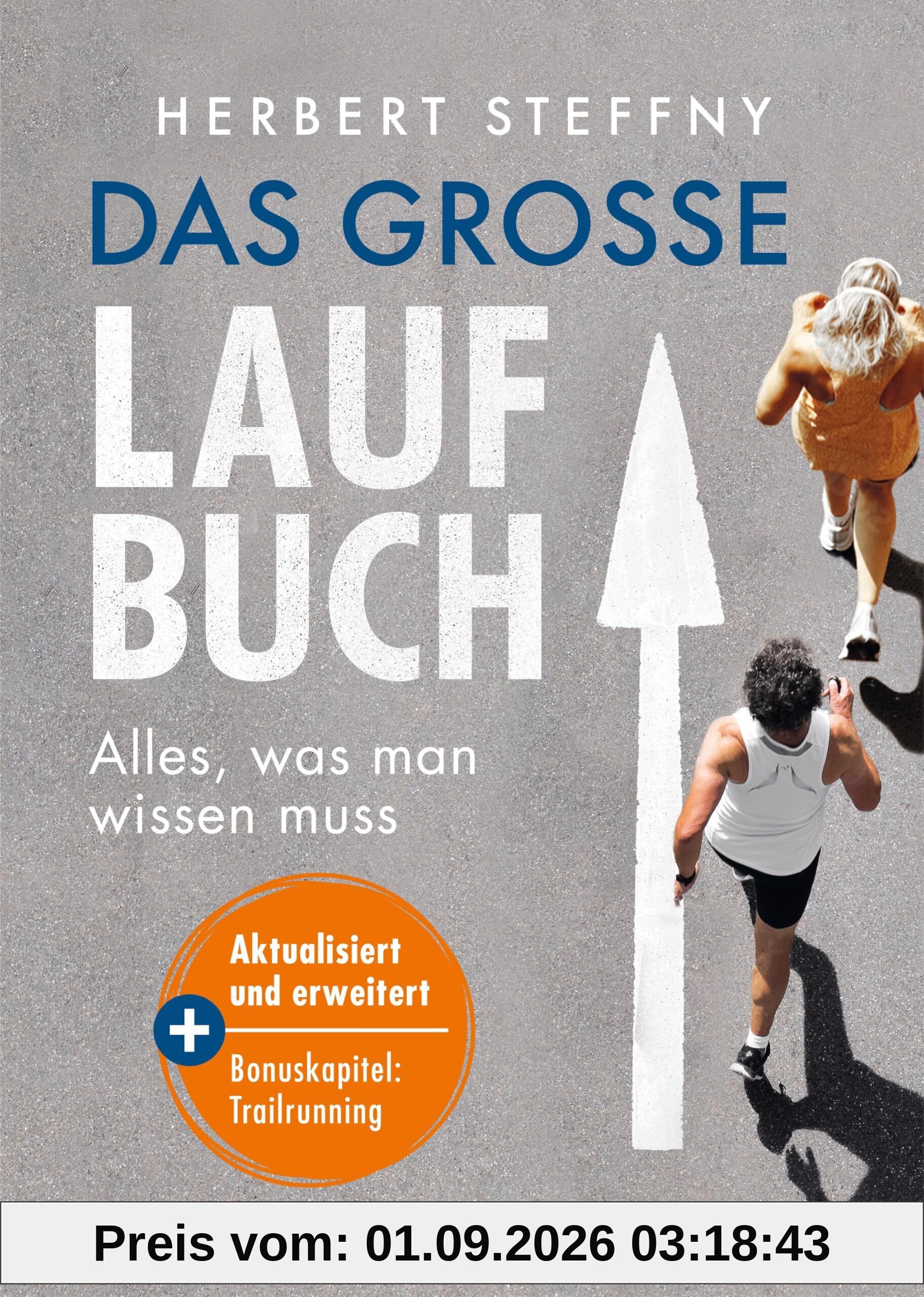 Das große Laufbuch: Alles, was man zum Laufen wissen muss - erweiterte und aktualisierte Neuausgabe: Mit Bonuskapitel zu Trailrunning und den Top 14 Marathon-Empfehlungen