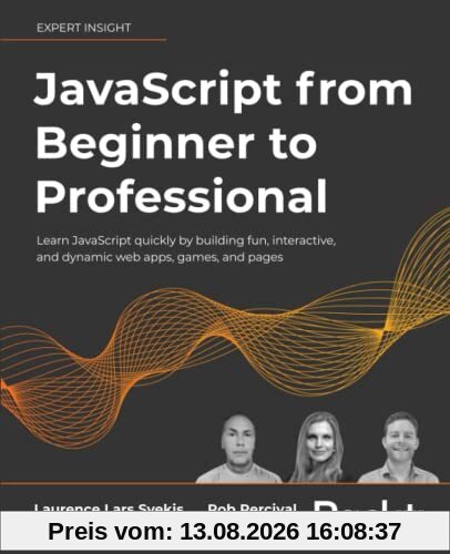 JavaScript from Beginner to Professional: Learn JavaScript quickly by building fun, interactive, and dynamic web apps, games, and pages