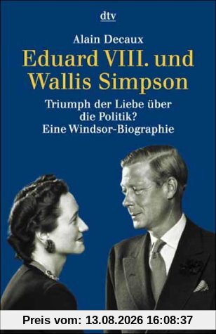 Eduard VIII. und Wallis Simpson. Triumph der Liebe über die Politik?
