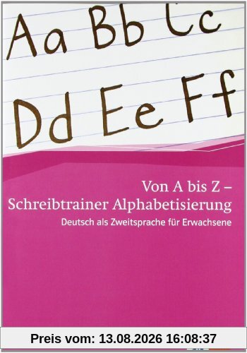 Von A bis Z - Alphabetisierungskurs für Erwachsene / Schreibheft A1: Deutsch als Zweitsprache für Erwachsene