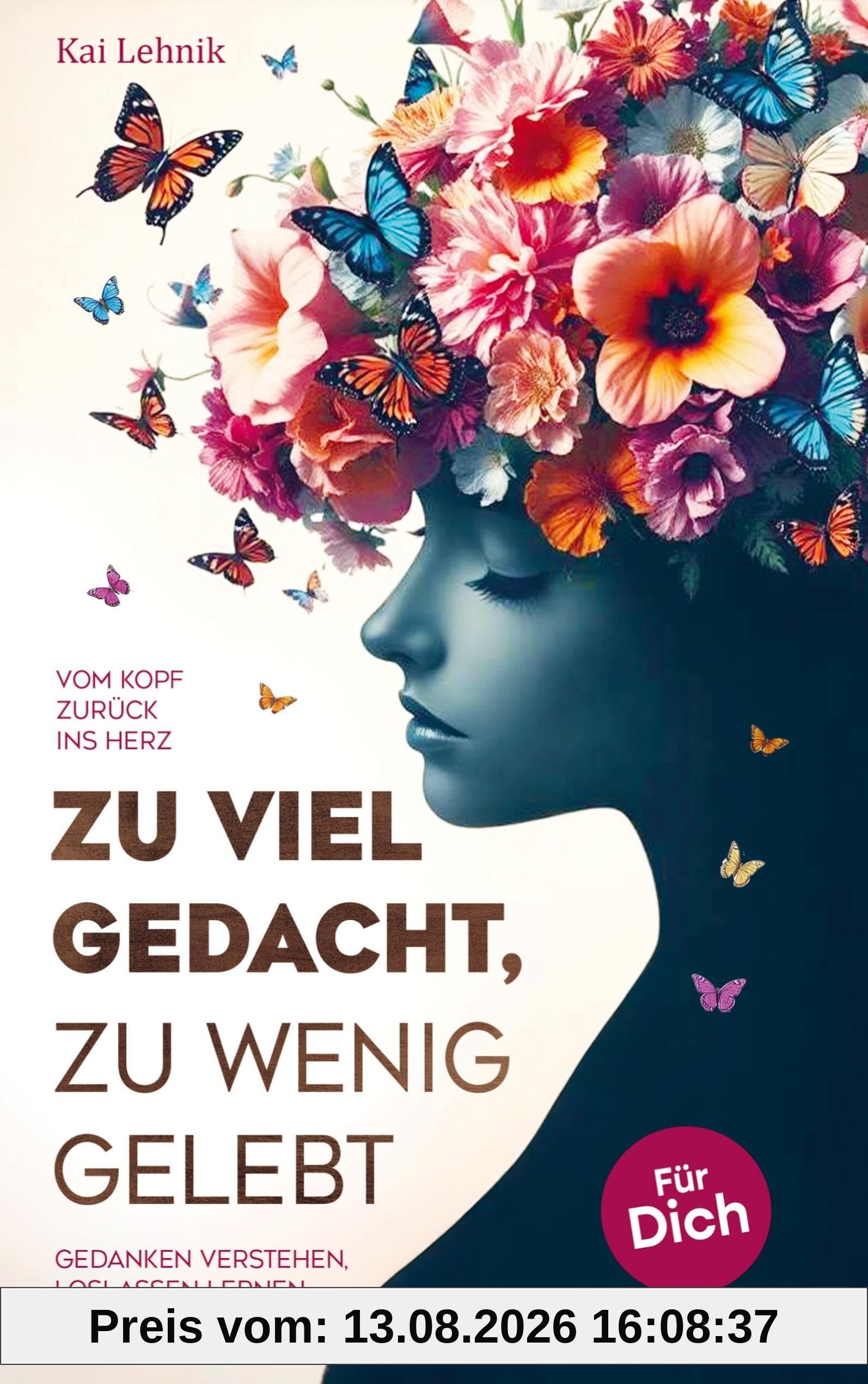 Zu viel gedacht, zu wenig gelebt: Vom Kopf zurück ins Herz | Gedanken verstehen, loslassen lernen, leichter leben. Für dich.