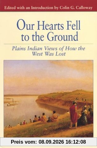 Our Hearts Fell to the Ground: Plains Indian Views of How the West Was Lost (Bedford Series in History and Culture)