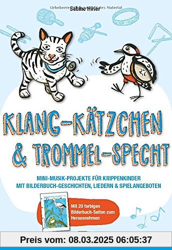 Klang-Kätzchen & Trommel-Specht: Mini-Musik-Projekte für Krippenkinder mit Bilderbuch-Geschichten, Liedern & Spielangebo