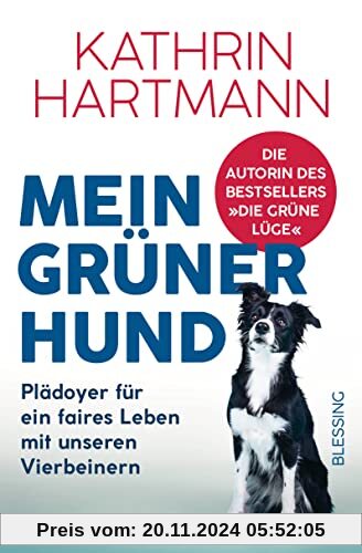 Mein grüner Hund: Plädoyer für ein faires Leben mit unseren Vierbeinern