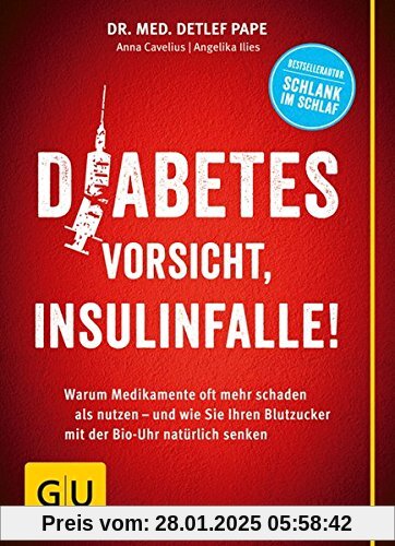 Diabetes: Vorsicht, Insulinfalle!: Warum Medikamente oft mehr schaden als nutzen - und wie Sie Ihren Blutzucker mit der 