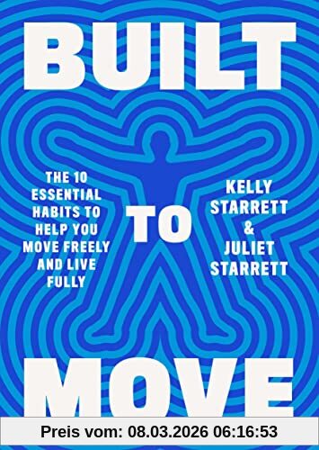 Kelly Starrett Built To Move, The Ten Essential Habits To Help You Move Freely And Live Fully