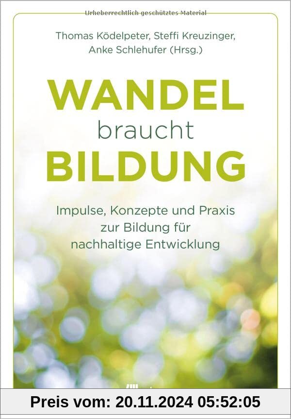 Wandel braucht Bildung: Impulse, Konzepte und Praxis zur Bildung für nachhaltige Entwicklung