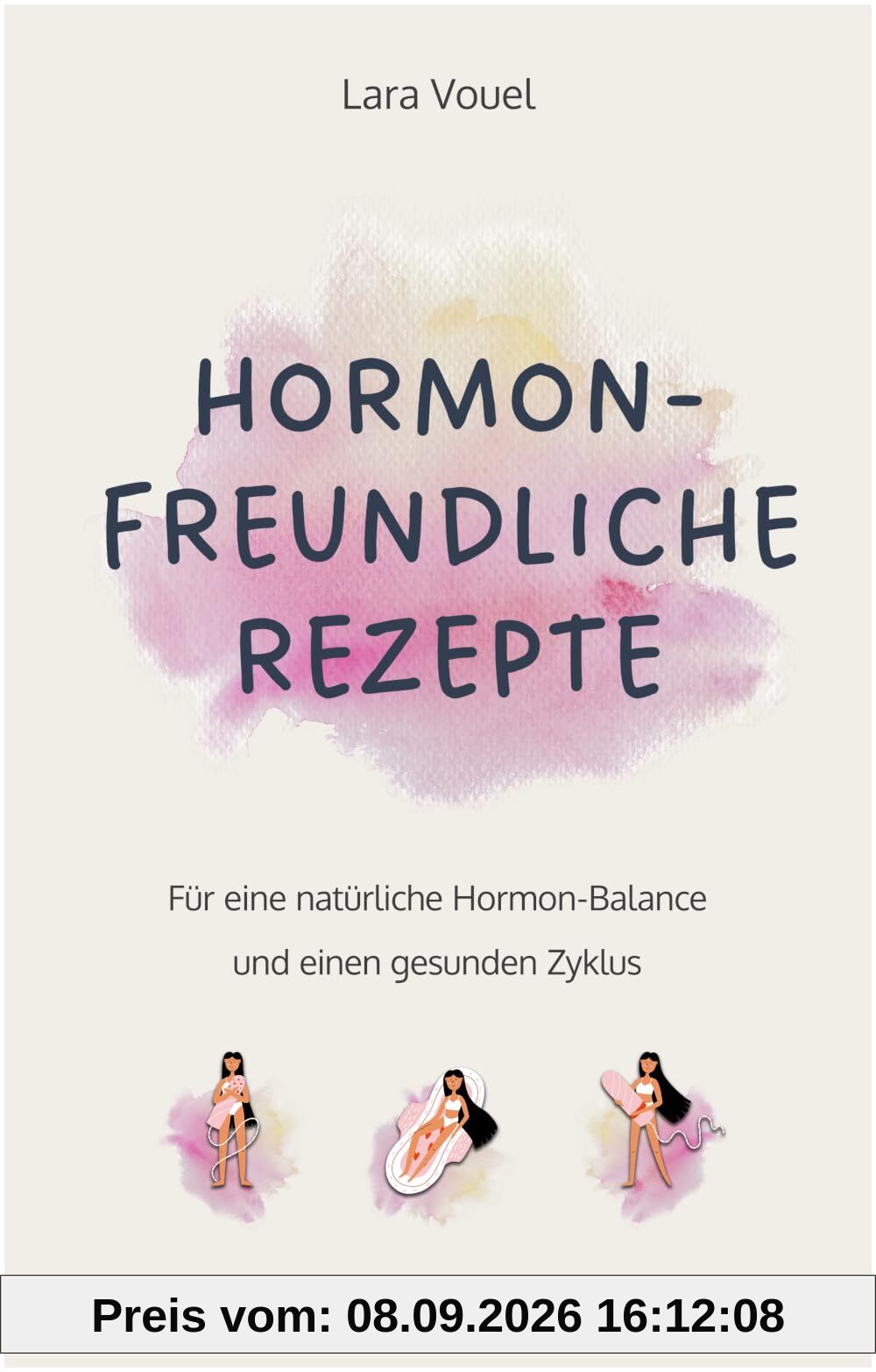 Hormonfreundliche Rezepte: Für eine natürliche Hormon-Balance und einen gesunden Zyklus (Das große Kochbuch mit vielen ausgewogenen Rezepten für eine ... Ernährung und eine natürliche Periode)