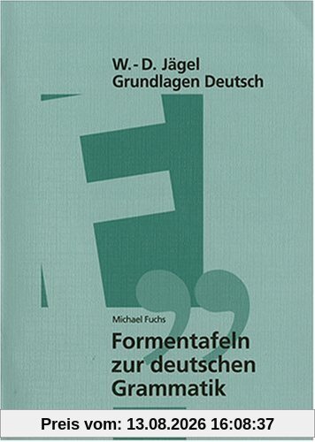 Grundlagen Deutsch. Formentafeln zur deutschen Grammatik. Eine kompakte Übersicht zur Laut-, Wort- und Satzlehre. (Lernmaterialien)