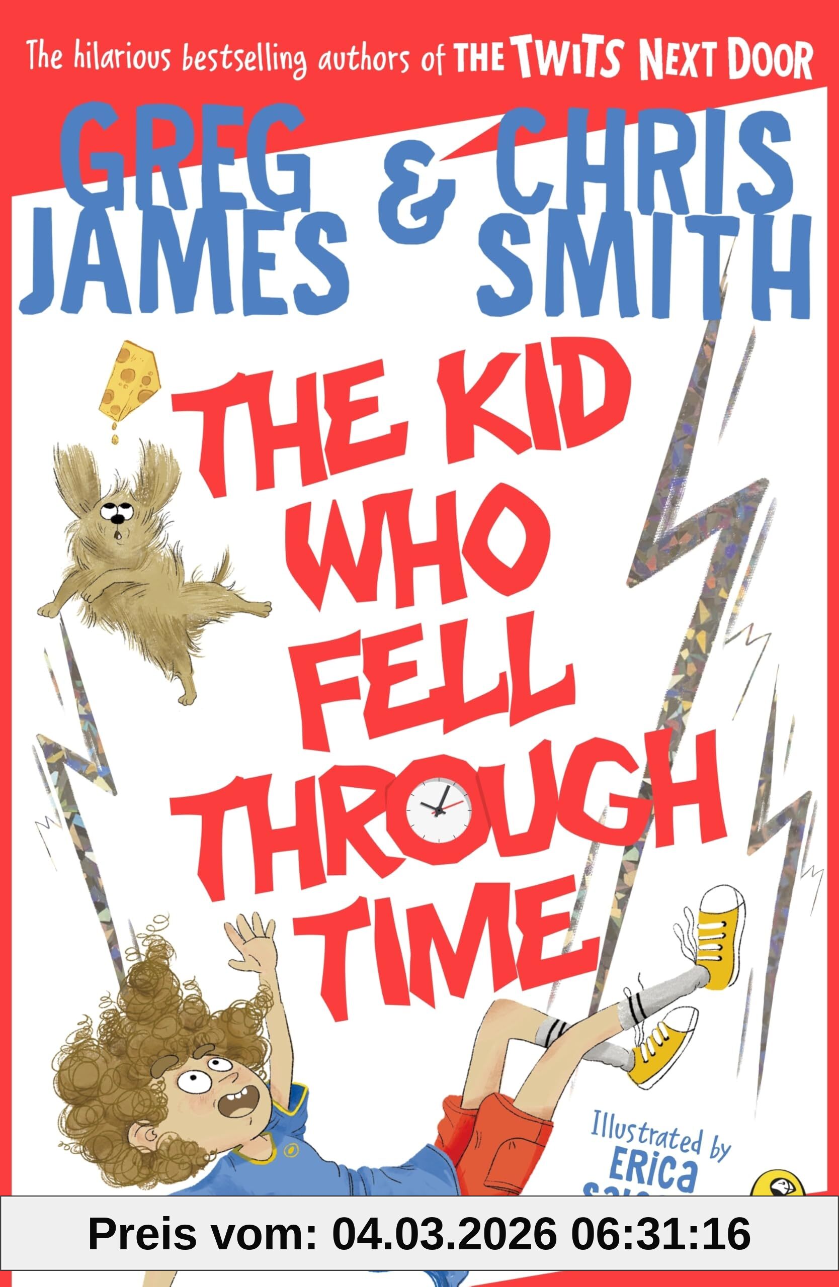 Greg James The Kid Who Fell Through Time, A Laugh-out Loud Time-travel Adventure For 8-12 Year Olds