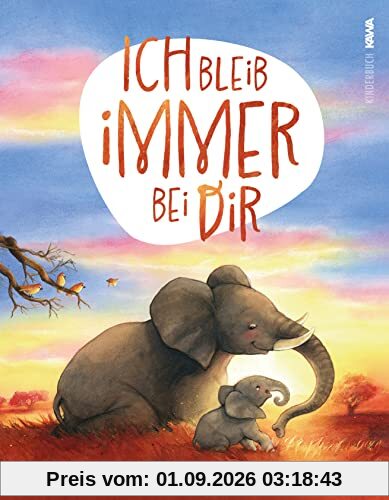 Ich bleib immer bei dir: Ein wunderschönes Bilderbuch über die Liebe