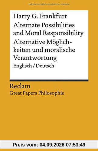 Alternate Possibilities and Moral Responsibility / Alternative Möglichkeiten und moralische Verantwortung: Englisch/Deutsch. [Great Papers Philosophie] (Reclams Universal-Bibliothek)