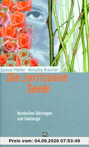 Die zerrissene Seele / Borderline-Störungen und Seelsorge