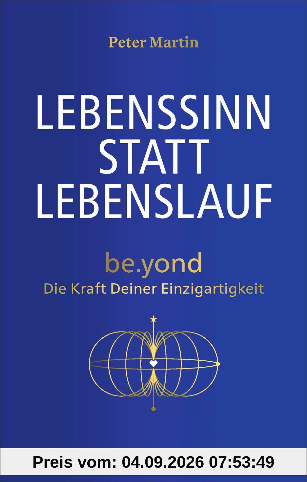 Lebenssinn statt Lebenslauf: be.yond - Die Kraft Deiner Einzigartigkeit