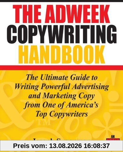 The Adweek Copywriting Handbook: The Ultimate Guide to Writing Powerful Advertising and Marketing Copy from One of America's Top Copywriters