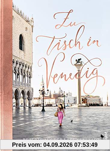 Zu Tisch in Venedig: Rezepte aus der Lagunenstadt