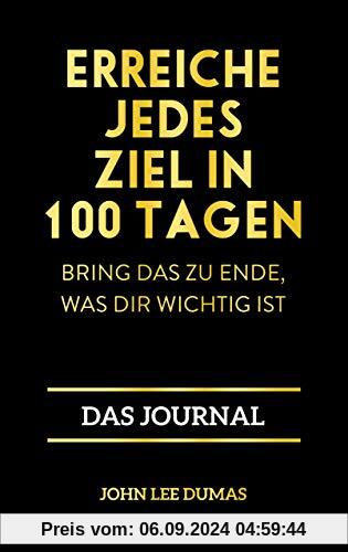 Erreiche jedes Ziel in 100 Tagen: Bring das zu Ende, was dir wichtig ist – Das Journal