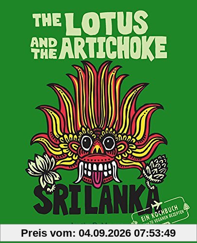 The Lotus and the Artichoke - Sri Lanka!: Ein Kochbuch mit über 70 veganen Rezepten (Edition Kochen ohne Knochen)