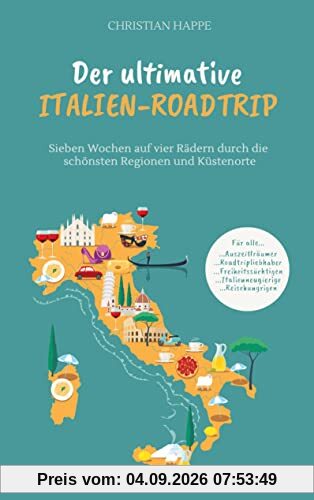Der ultimative Italien Roadtrip: Sieben Wochen auf vier Rädern durch die schönsten Regionen und Küstenorte