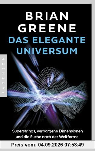 Das elegante Universum: Superstrings, verborgene Dimensionen und die Suche nach der Weltformel
