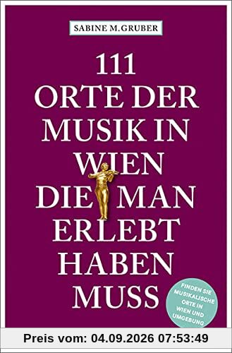 111 Orte der Musik in Wien, die man erlebt haben muss: Reiseführer
